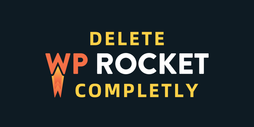 如何从WordPress网站彻底卸载删除WP Rocket插件？